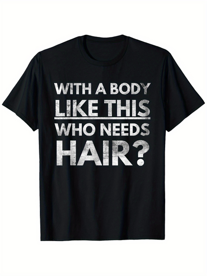 Men's Graphic T-Shirt With A Body Like This Who Needs Hair Bold Statement Text