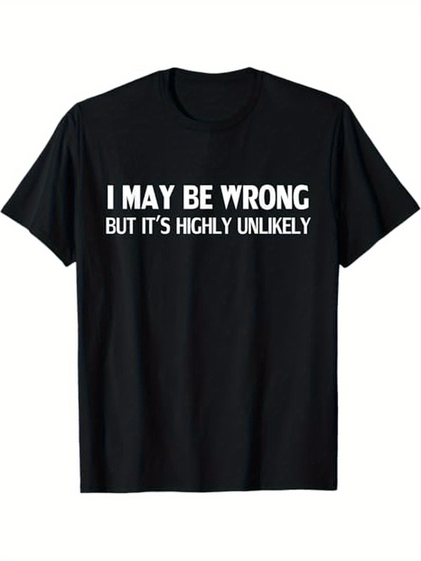 Men's Graphic T-Shirt I May Be Wrong But Its Highly Unlikely Bold White Letters On Classic Casual T Shirt