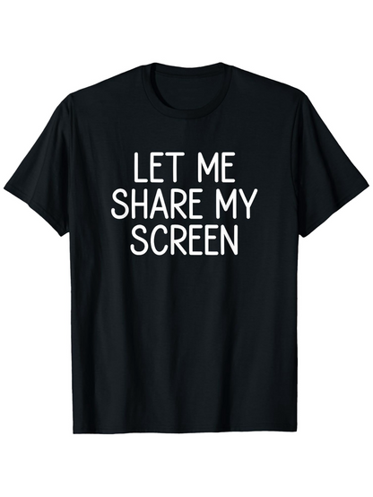 Men's Graphic T-Shirt Let Me Share My Screen Minimalist White Text On Black T Shirt