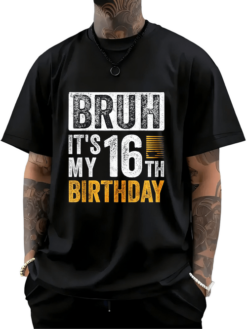 Men's Graphic T-Shirt Bruh Its My Sixteenth Birthday With Bold Lettering On Solid Shirt