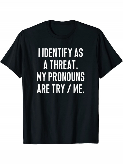 Men's Graphic T-Shirt I Identify As A Threat My Pronouns Are Try Me Bold White Letters Statement T Shirt