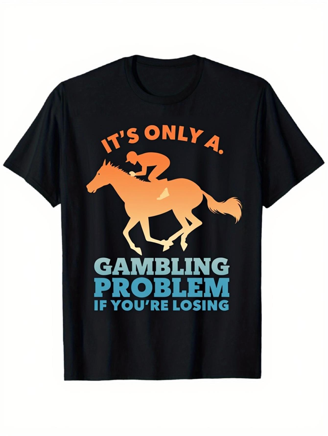 Men's Graphic T-Shirt Its Only A Gambling Problem With Horse Racing Under Playful Text