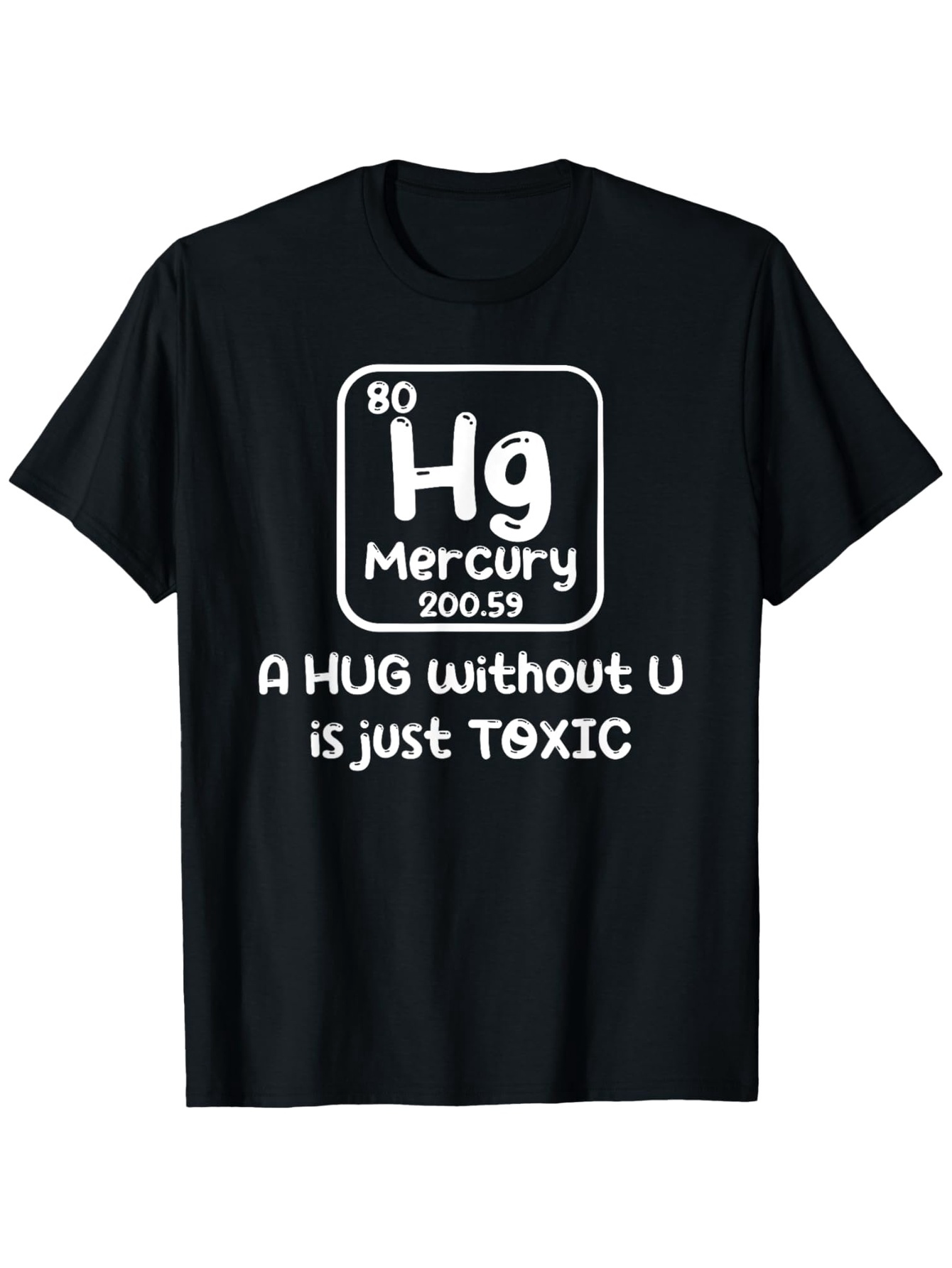 Men's Graphic T-Shirt A Hug Without U Is Just Toxic Playful Periodic Table Science Tee