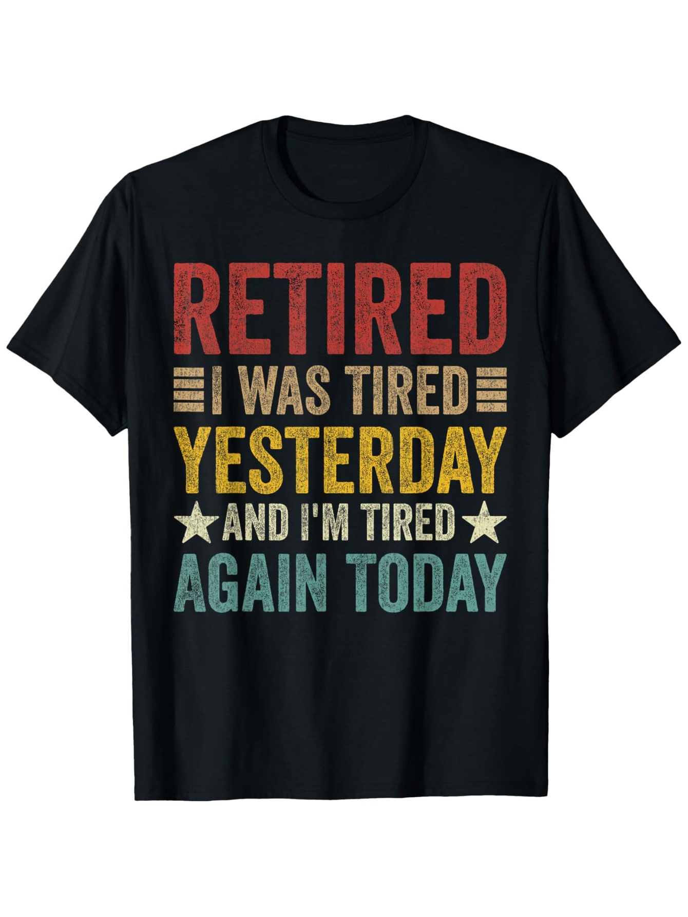 Men's Graphic T-Shirt Retired I Was Tired Yesterday And Im Tired Again Today Retro Slogan Text Tee
