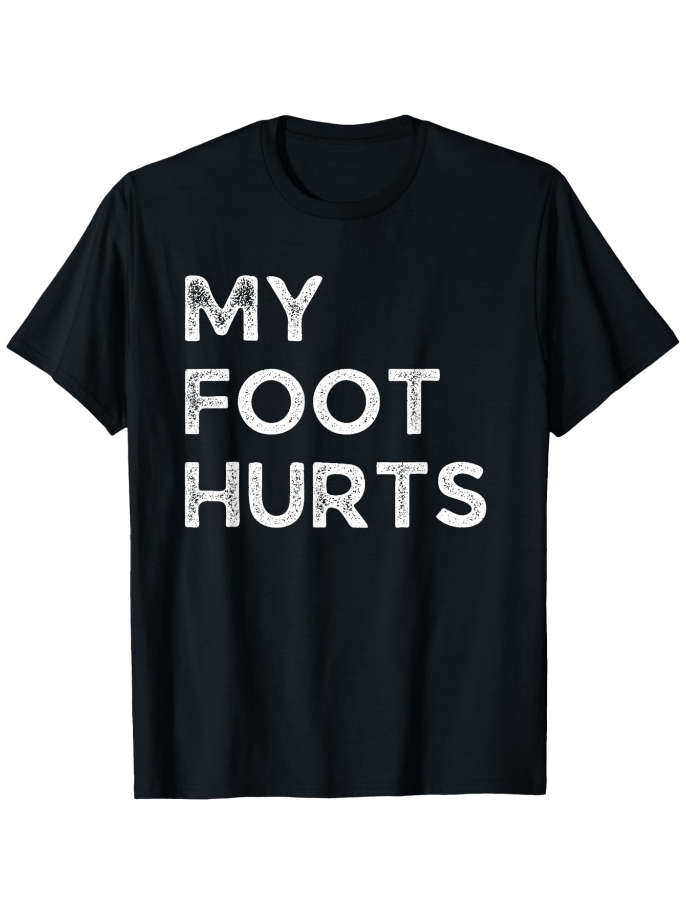 Men's Graphic T-Shirt My Foot Hurts Bold Distressed Letters On Simple Statement T Shirt