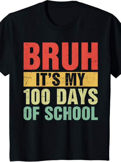Men's Graphic T-Shirt Bruh Its My 100 Days Of School Bold Block Lettering
