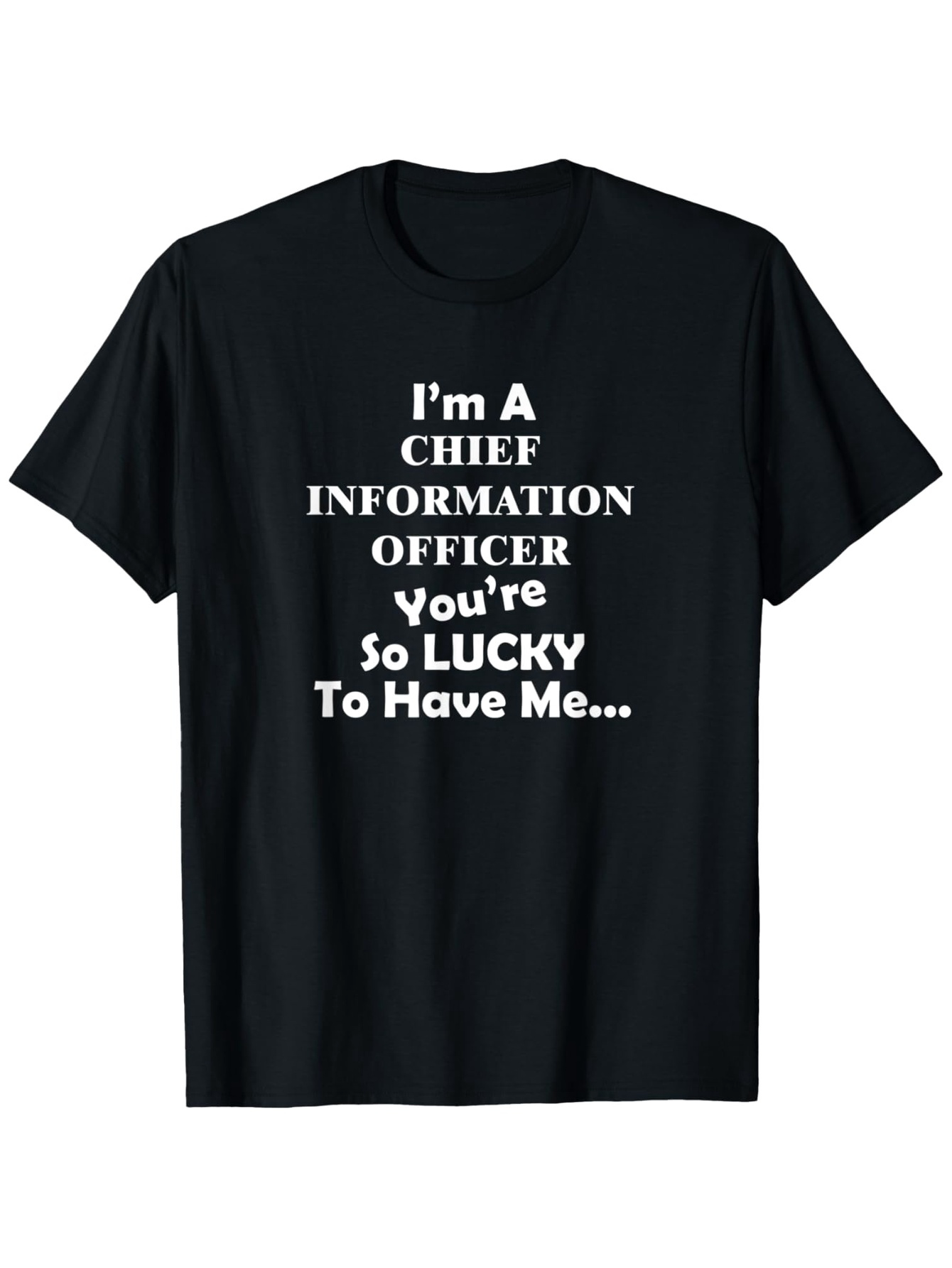 Men's Graphic T-Shirt Im A Chief Information Officer Funny Business Quote With Lucky Slogan Text Shirt