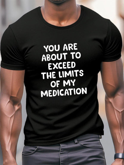Men's Graphic T-Shirt You Are About To Exceed The Limits Of My Medication Simple Bold Statement Black Shirt