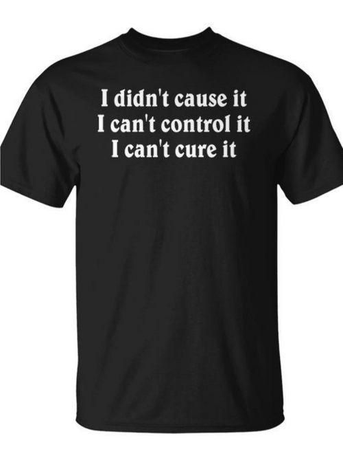 Men's Graphic T-Shirt I Didnt Cause It Control It Cure It White Text Statement Black Shirt