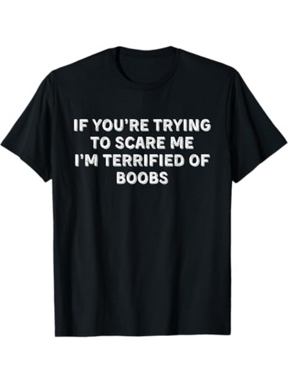 Men's Graphic T-Shirt If Youre Trying To Scare Me Im Terrified Of Boobs Bold White Letters On Black Shirt