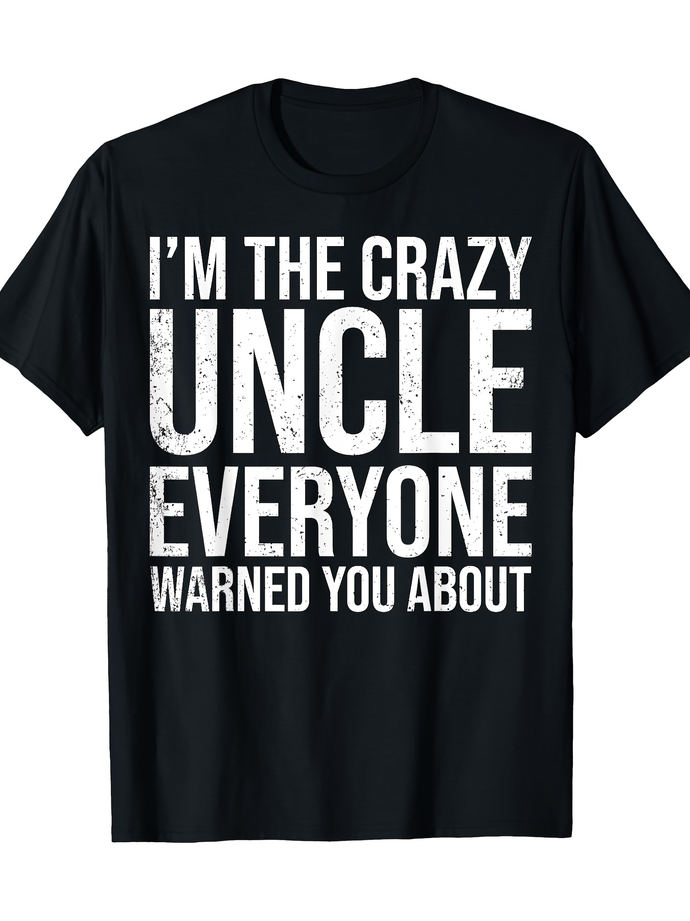 Men's Graphic T-Shirt Im The Crazy Uncle Everyone Warned You About Bold Distressed White Letters T Shirt