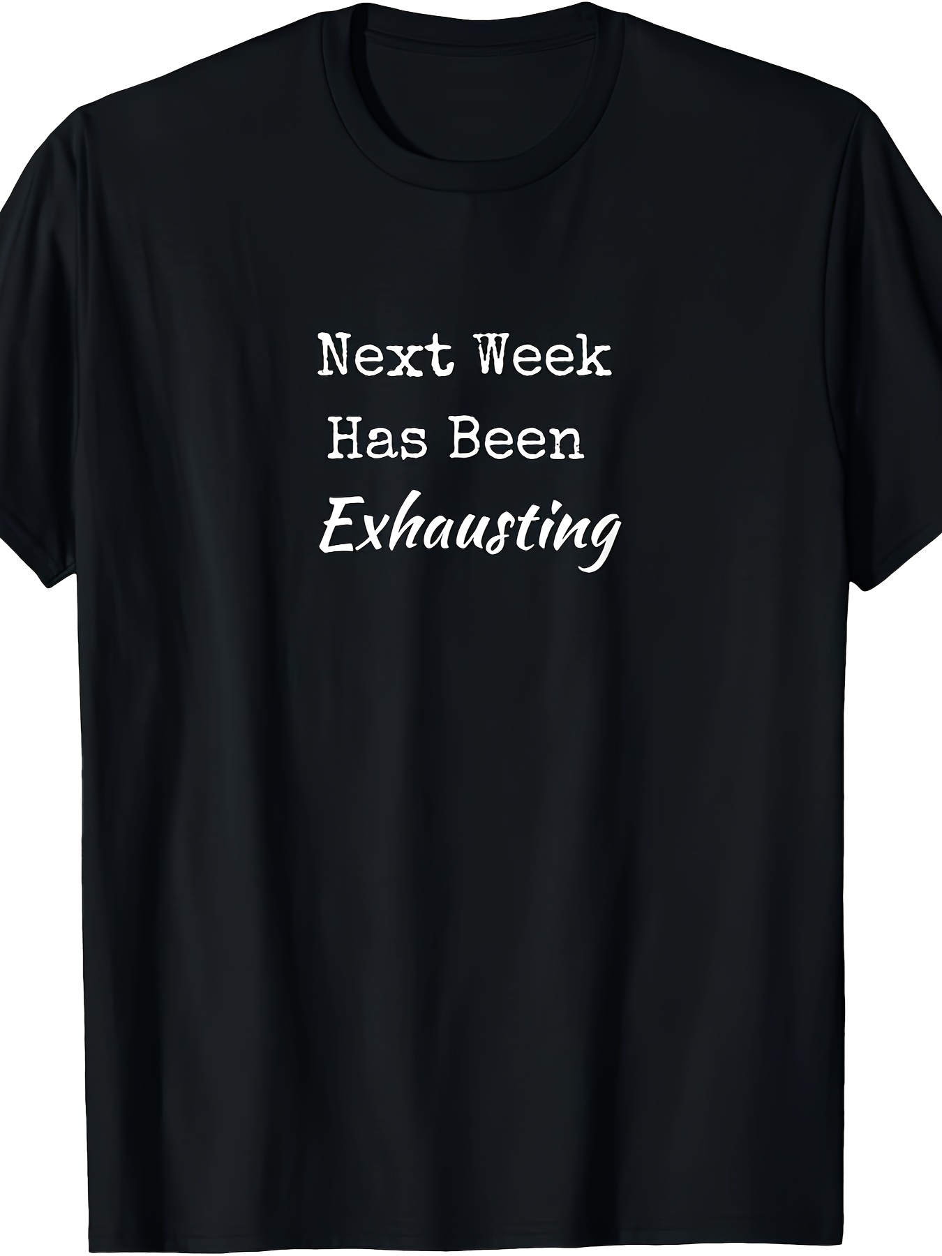 Men's Graphic T-Shirt Next Week Has Been Exhausting Humorous White Slogan Text On Simple Shirt