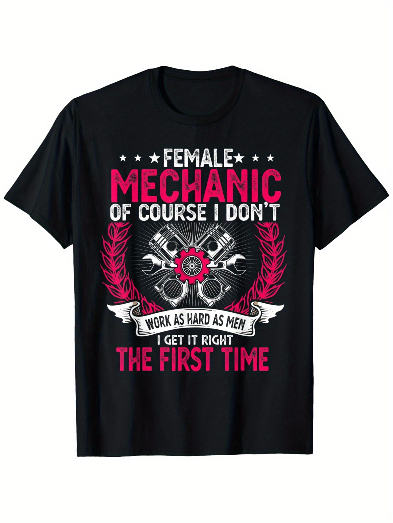 Men's Graphic T-Shirt Female Mechanic I Get It Right The First Time With Engine Pistons Laurel Wreath And Banner