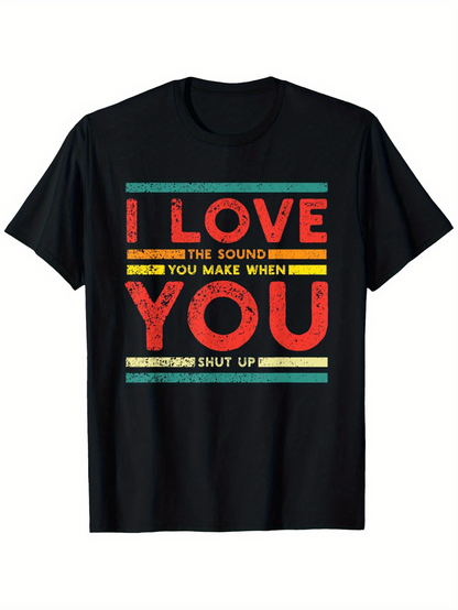Men's Graphic T-Shirt I Love The Sound You Make When You Shut Up Retro Typography Design T Shirt