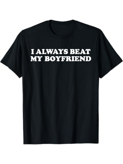 Men's Graphic T-Shirt I Always Beat My Boyfriend Bold White Text On Black Shirt