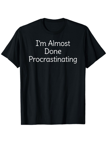 Men's Graphic T-Shirt Im Almost Done Procrastinating Clean Minimalist Letter Statement Black T Shirt
