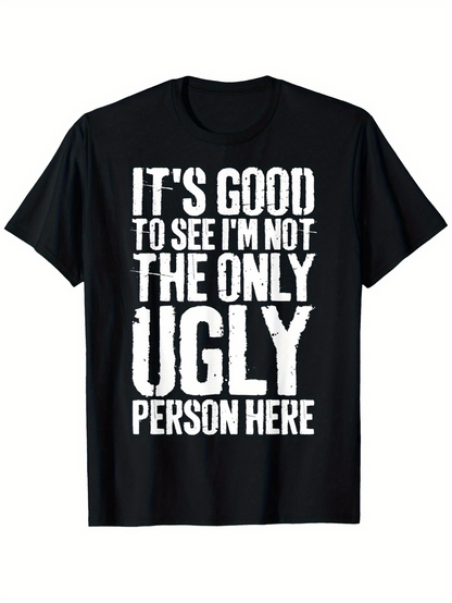Men's Graphic T-Shirt Its Good To See Im Not The Only Ugly Person Here Distressed Text Print