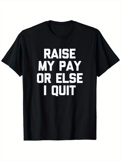 Men's Graphic T-Shirt Raise My Pay Or Else I Quit Bold Block Letter Slogan On Classic Cotton Shirt