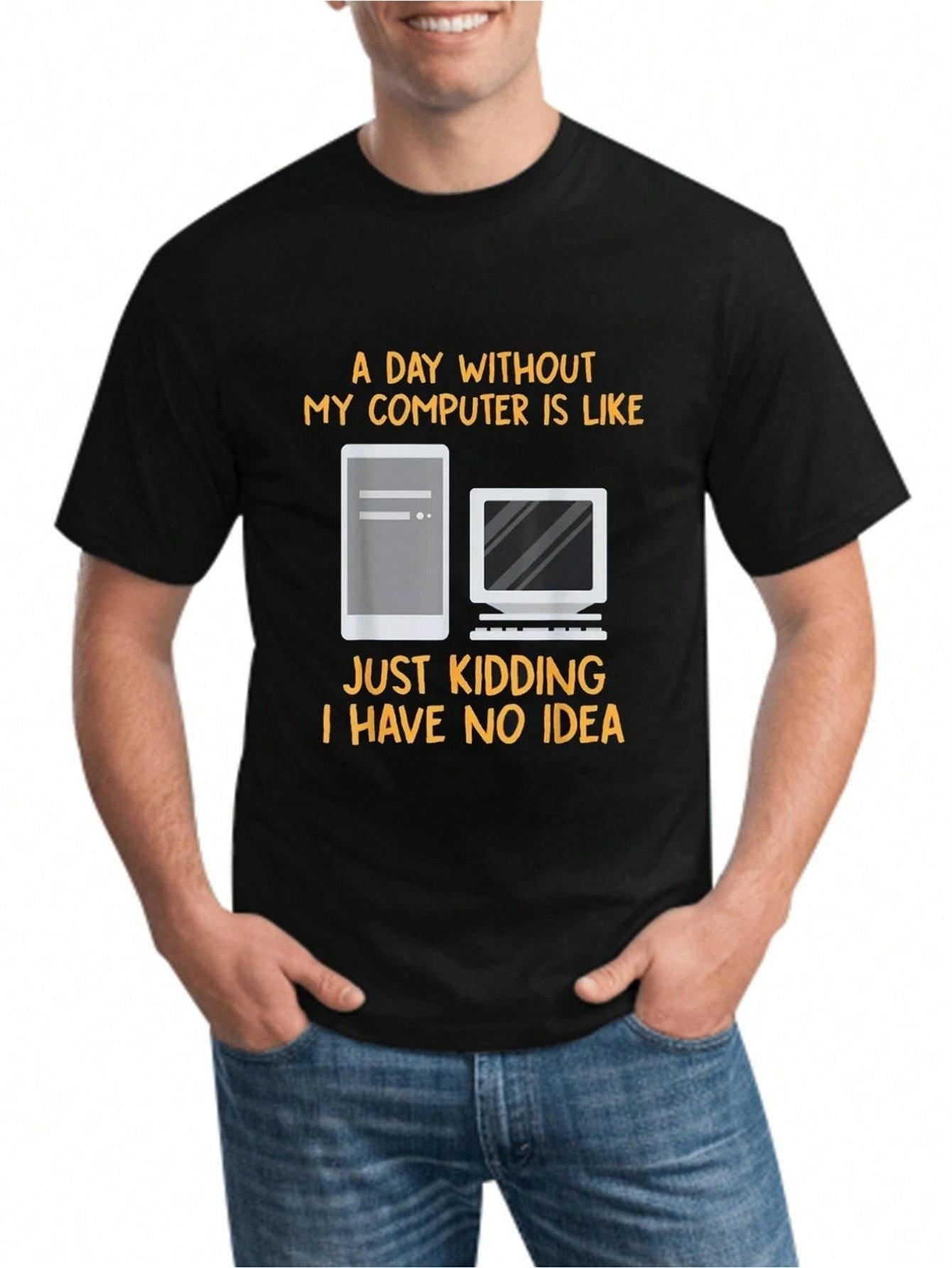 Men's Graphic T-Shirt A Day Without Computer Screens Just Kidding On Black T Shirt