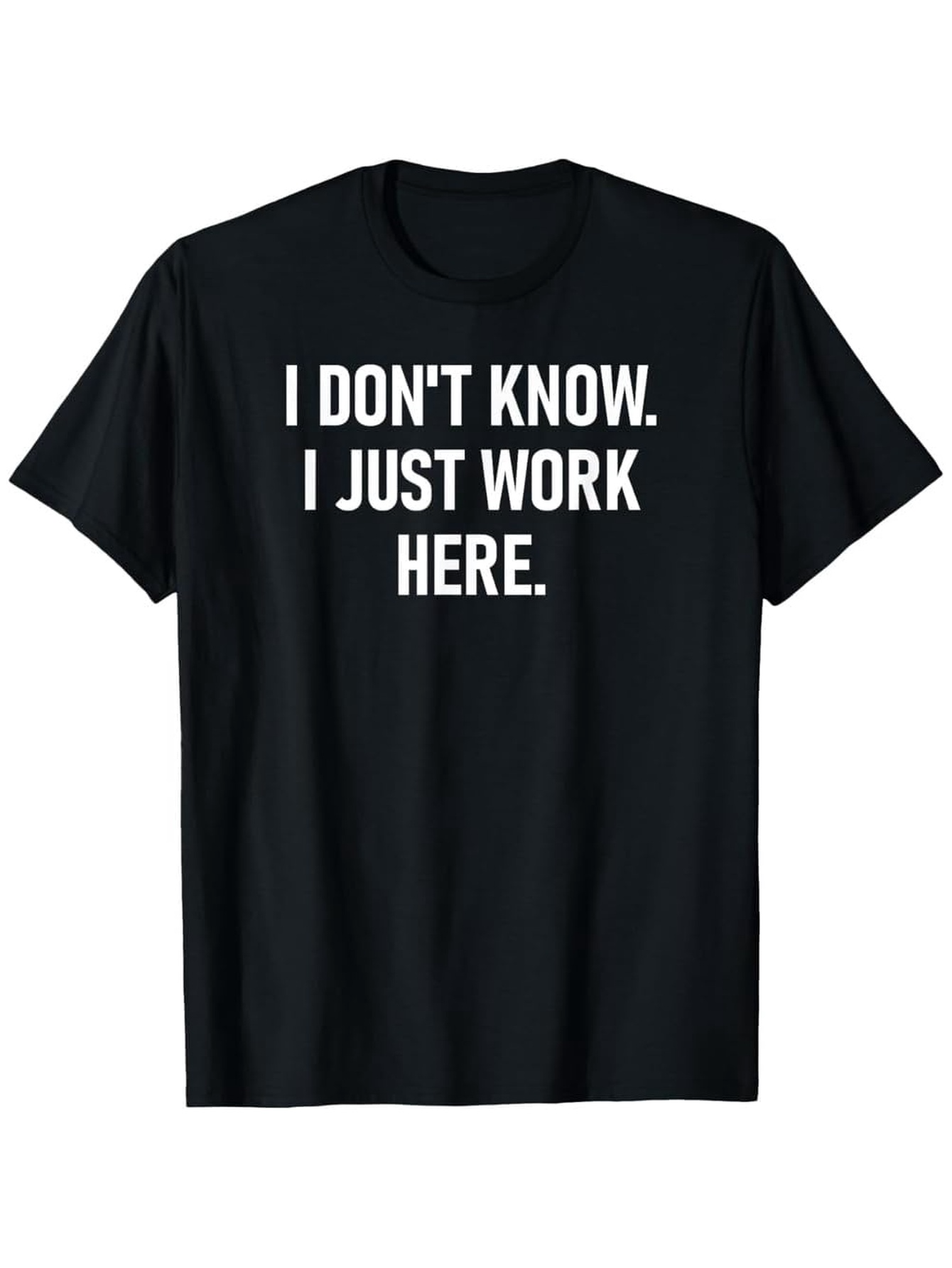 Men's Graphic T-Shirt I Dont Know I Just Work Here Bold White Text Statement Tee