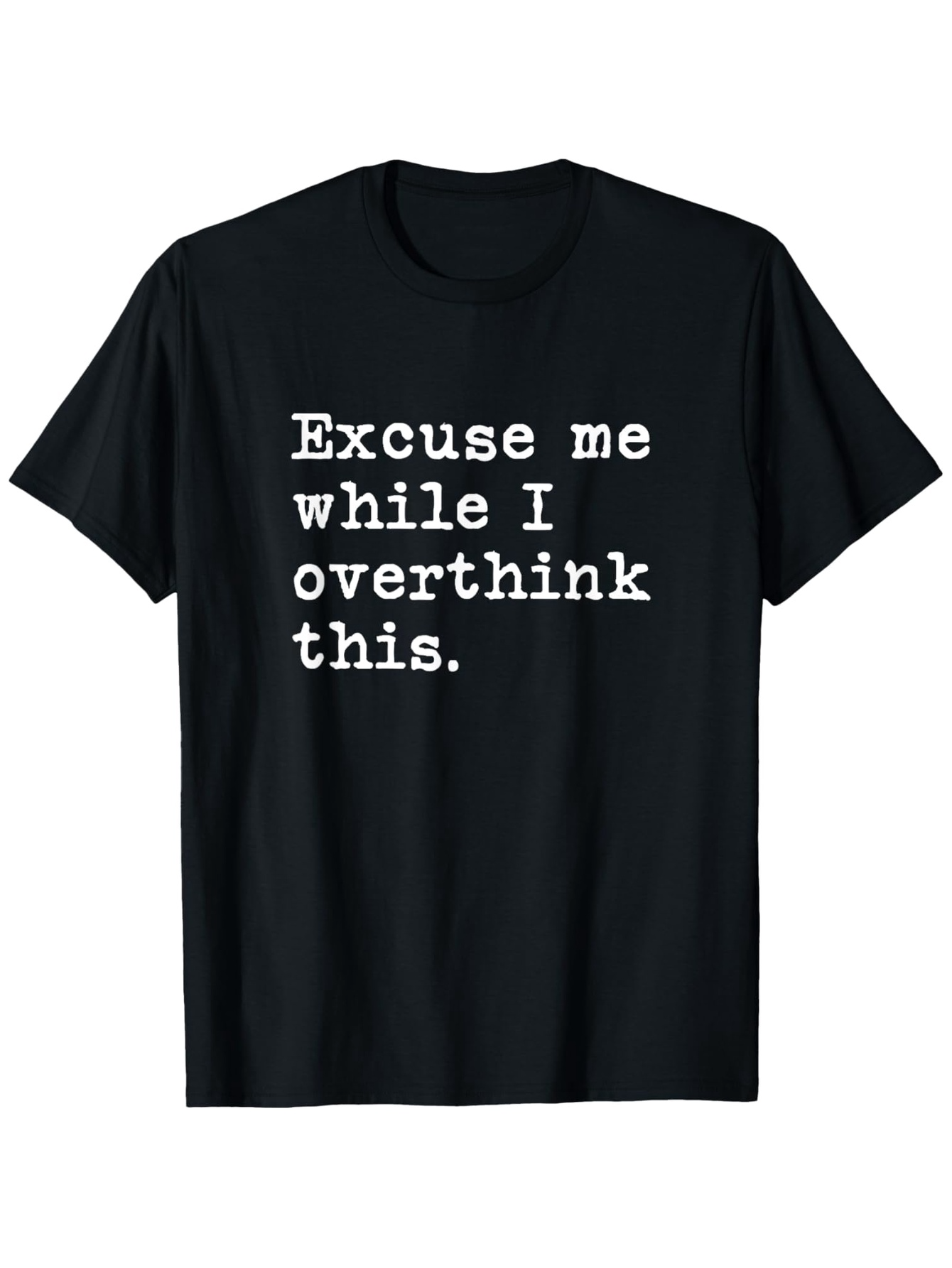 Men's Graphic T-Shirt Excuse Me While I Overthink This Large Bold White Text On Black Plain T Shirt