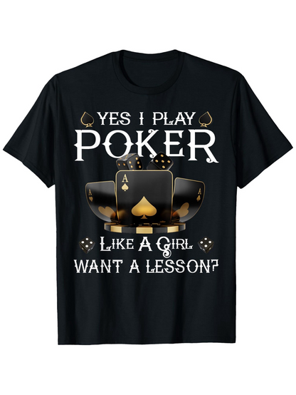 Men's Graphic T-Shirt Yes I Play Poker Like A Girl Want A Lesson With Playing Cards And Poker Chips