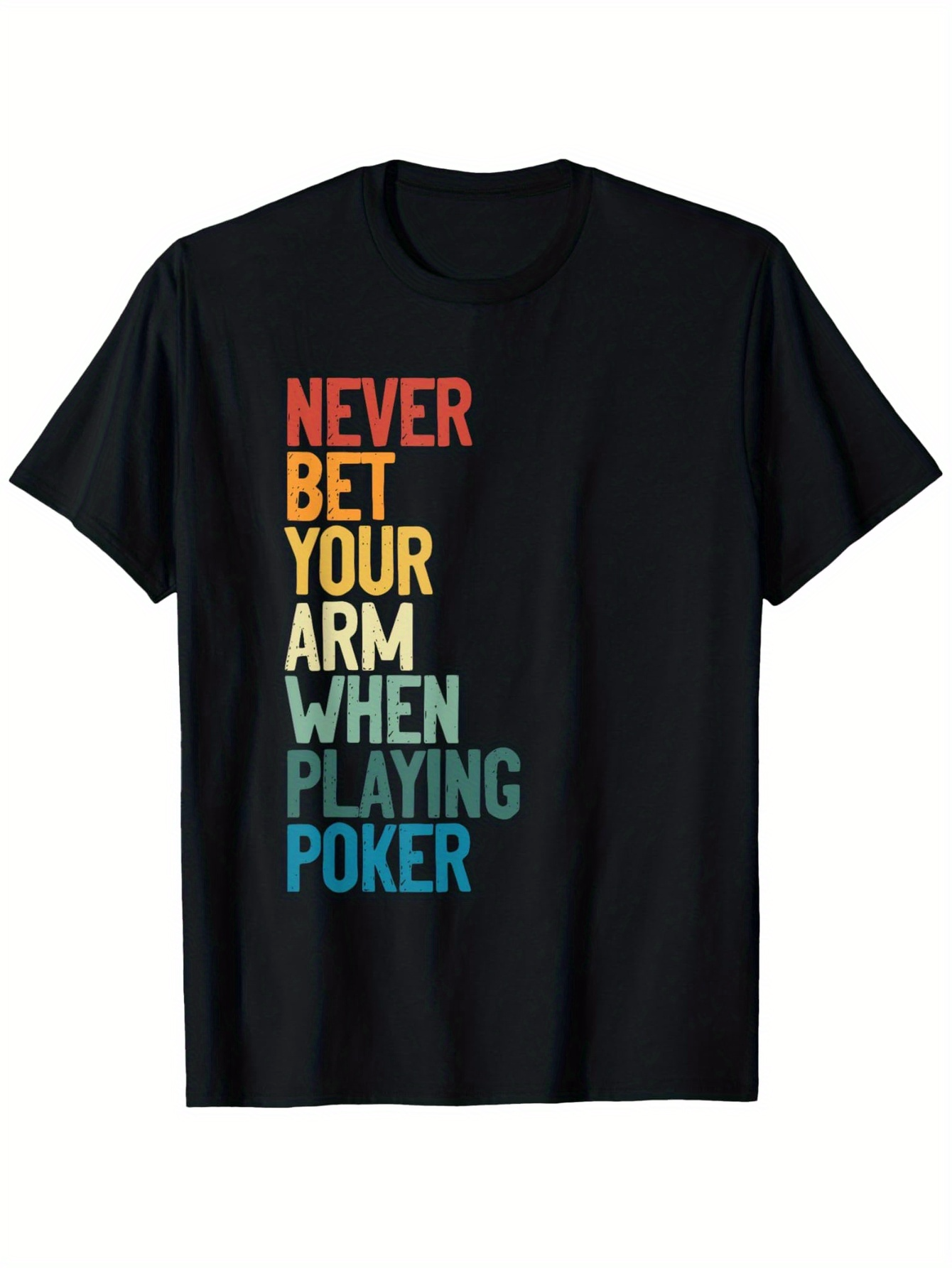 Men's Graphic T-Shirt Never Bet Your Arm When Playing Poker Colorful Bold Letters Poker