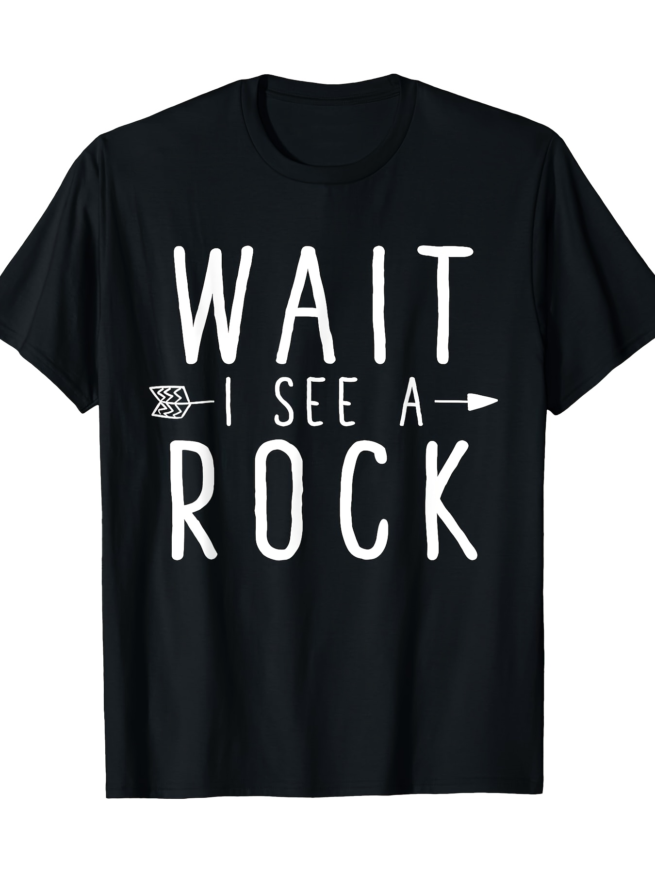 Men's Graphic T-Shirt Wait I See A Rock With White Block Letters On Black T Shirt