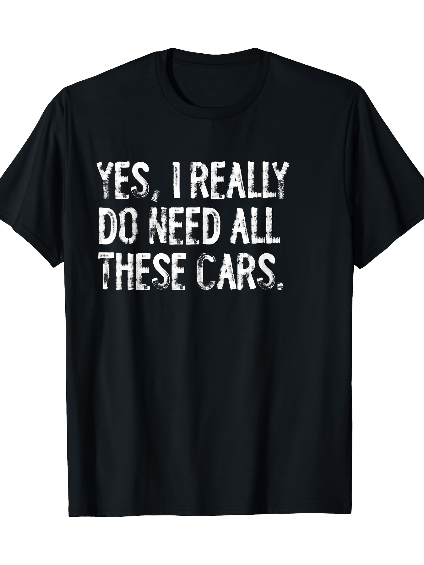 Men's Graphic T-Shirt Yes I Really Do Need All These Cars Textured White Print Statement T Shirt