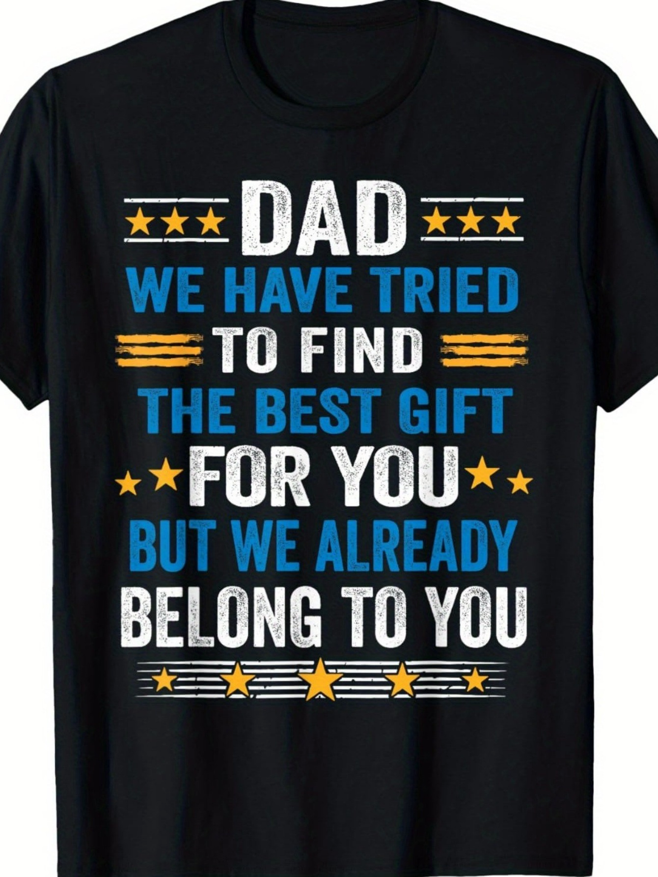 Men's Graphic T-Shirt Dad We Have Tried To Find The Best Gift For You But We Already Belong To You Decorative Stars