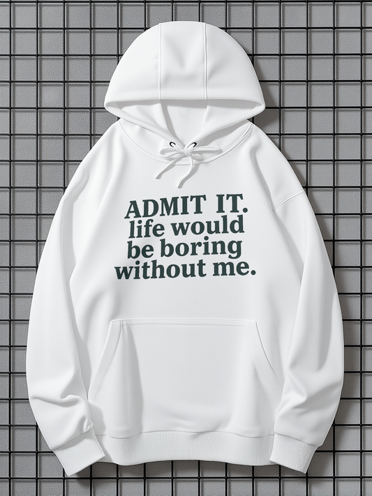 Men's Graphic Hoodie Admit It Life Would Be Boring Without Me Lettering Statement Hoodie