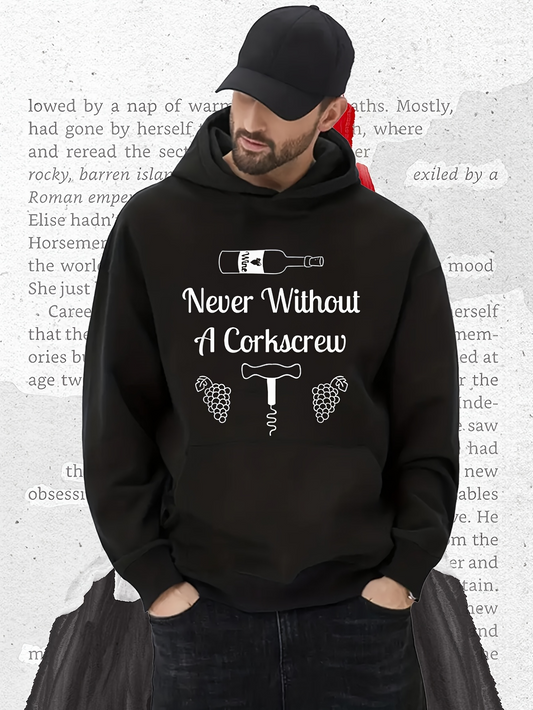 Men's Graphic Hoodie Never Without A Corkscrew With Wine Bottle And Grapes Surrounded By Elegant Corkscrew