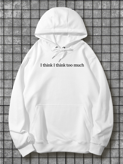 Men's Graphic Hoodie I Think I Think Too Much Minimal Classic Script On Crisp Hoodie