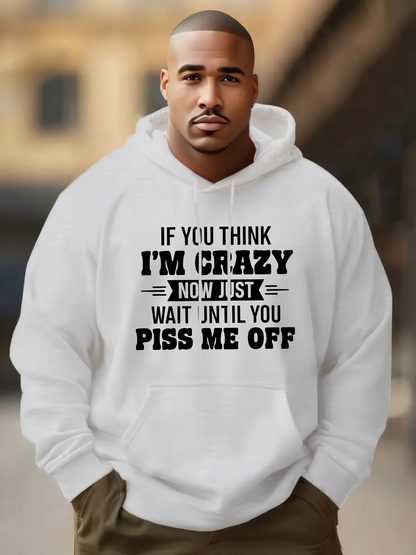 Men's Graphic Hoodie If You Think Im Crazy Now Just Wait Until You Piss Me Off Bold Statement Typography Hoodie