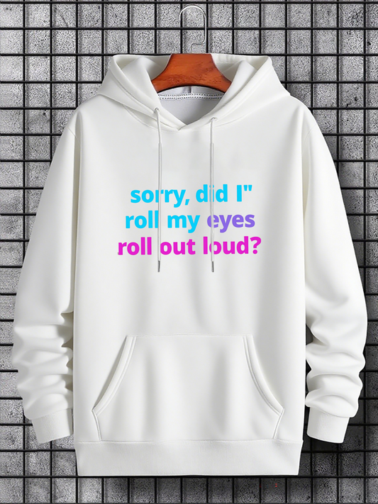 Men's Graphic Hoodie Sorry Did I Roll My Eyes Out Loud Playful Lettering On White Hoodie