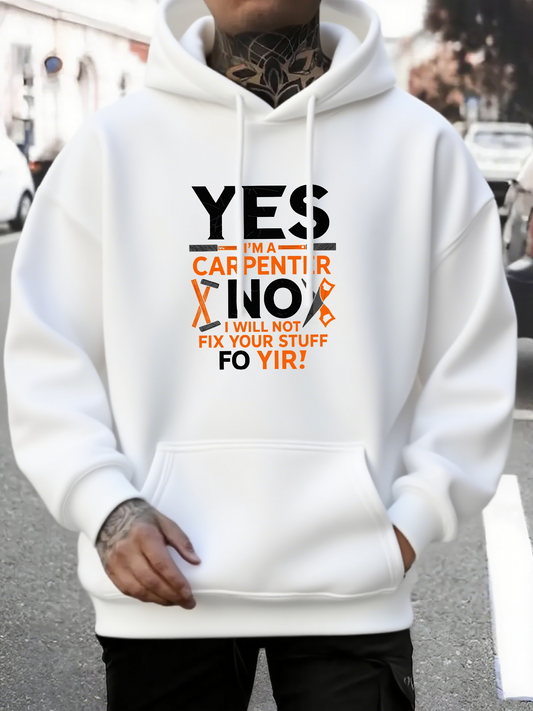 Men's Graphic Hoodie Yes I Am A Carpenter No I Will Not Fix Your Stuff Carpenter