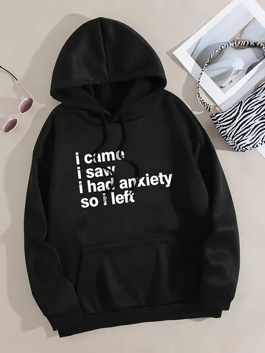 Women's Graphic Hoodie I Came I Saw I Had Anxiety So I Left White Bold Letters On Black Hoodie