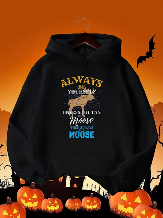 Men's Graphic Hoodie Always Be Yourself Unless You Can Be A Moose Then Always Be A Moose Moose