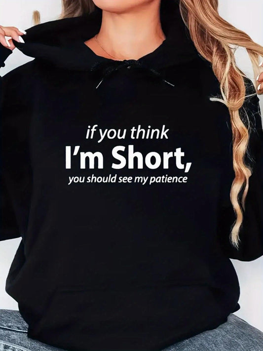 Women's Graphic Hoodie If You Think Im Short You Should See My Patience Printed Statement Hoodie